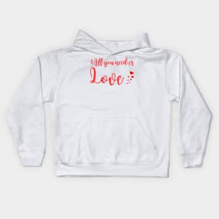 All you need is love - Valentines day - love Kids Hoodie